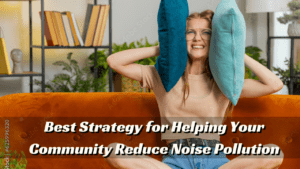 best strategy for helping your community reduce noise pollution?